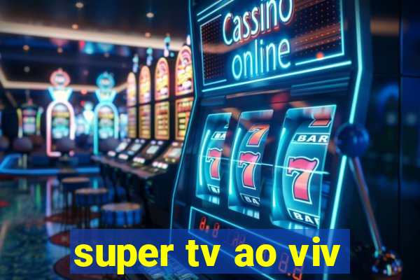 super tv ao viv